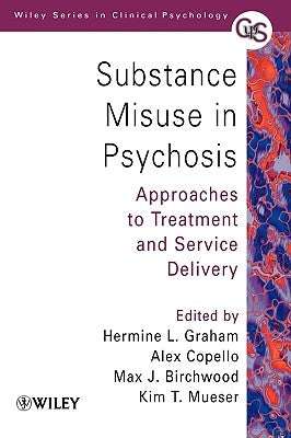 Substance Misuse in Psychosis: Approaches to Treatment and Service Delivery by Graham, Hermine L.