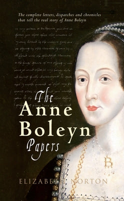The Anne Boleyn Papers by Norton, Elizabeth