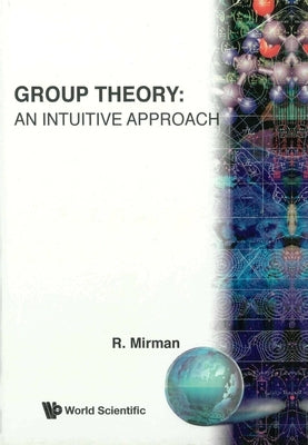 Group Theory: An Intuitive Approach by Mirman, Ronald