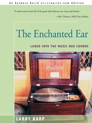 The Enchanted Ear: Or Lured Into the Music Box Cosmos by Karp, Laurence E.