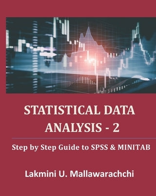 Statistical Data Analysis - 2: Step by Step Guide to SPSS & MINITAB by Mallawarachchi, Lakmini