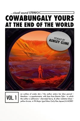 Cowabungaly Yours at the End of the World: Poems by Ashley Cline by Cline, Ashley