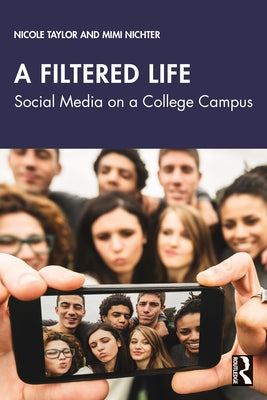 A Filtered Life: Social Media on a College Campus by Taylor, Nicole