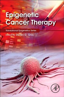 Epigenetic Cancer Therapy by Gray, Steven