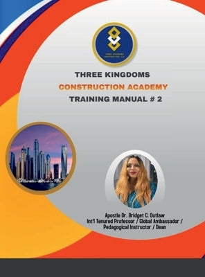 Three Kingdoms Construction Academy - Training Manual # 2 by Outlaw, Apostle Bridget