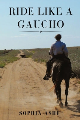 Ride Like a Gaucho by Ashe, Sophia