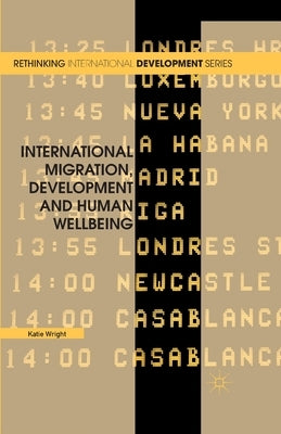 International Migration, Development and Human Wellbeing by Wright, Katie