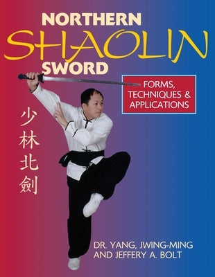 Northern Shaolin Sword: Form, Techniques & Applications by Yang, Jwing-Ming