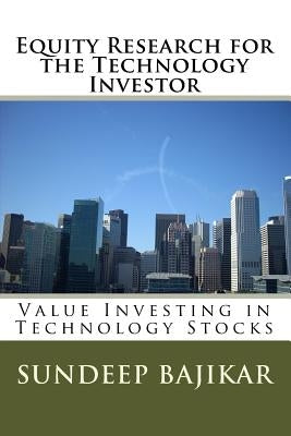 Equity Research for the Technology Investor: Value Investing in Technology Stocks by Bajikar, Sundeep