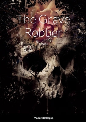 The Grave Robber: Stories by Ballagas, Manuel