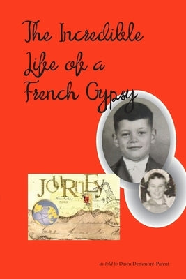 The Incredible Life of a French Gypsy by Densmore-Parent, Dawn