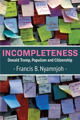 Incompleteness: Donald Trump, Populism and Citizenship by Nyamnjoh, Francis B.