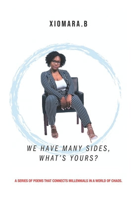We Have Many Sides, What's Yours?: A Series of Poems That Connects Millennials In A Wold of Chaos by Bastien, Xiomara