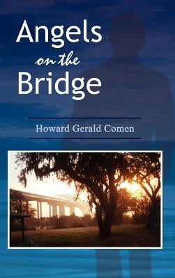 Angels on the Bridge: A Private Eye's Spiritual Search for Justice by Comen, Howard Gerald
