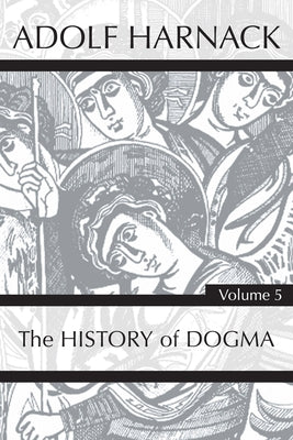 History of Dogma, Volume 5 by Harnack, Adolf