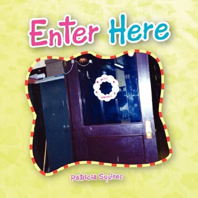 Enter Here by Squires, Patricia