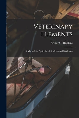 Veterinary Elements [microform]: a Manual for Agricultural Students and Stockmen by Hopkins, Arthur G. (Arthur George) 1.
