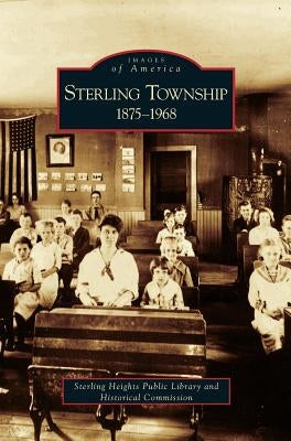Sterling Township: 1875-1968 by Sterling Township Public Library and His