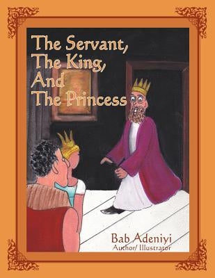 The Servant, the King, and the Princess by Adeniyi, Bab