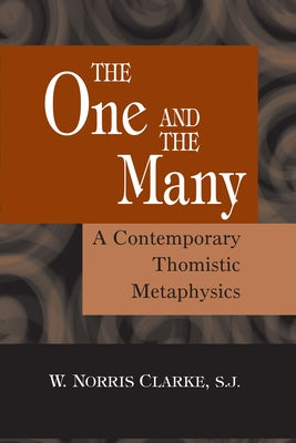 The One and the Many: A Contemporary Thomistric Metaphysics by Clarke, S. J. W. Norris