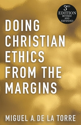 Doing Christian Ethics from the Margins by De La Torre, Miguel A.