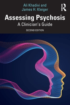 Assessing Psychosis: A Clinician's Guide by Khadivi, Ali