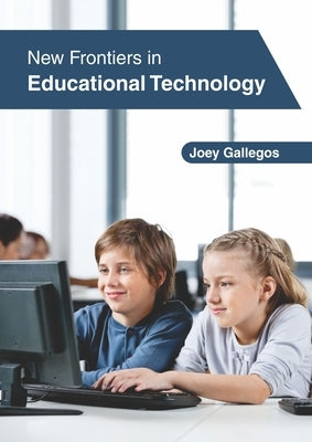 New Frontiers in Educational Technology by Gallegos, Joey