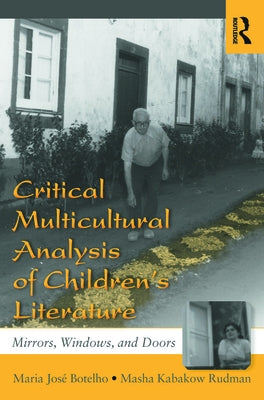 Critical Multicultural Analysis of Children's Literature: Mirrors, Windows, and Doors by Botelho, Maria José