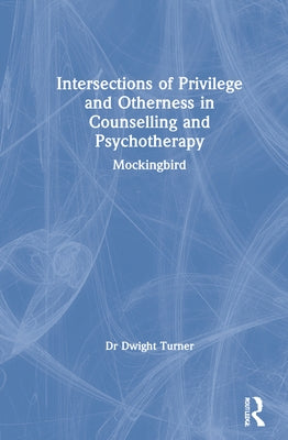 Intersections of Privilege and Otherness in Counselling and Psychotherapy: Mockingbird by Turner, Dwight