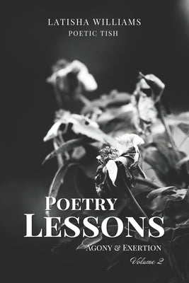 Poetry Lessons: Agony & Exertion by Williams, Latisha