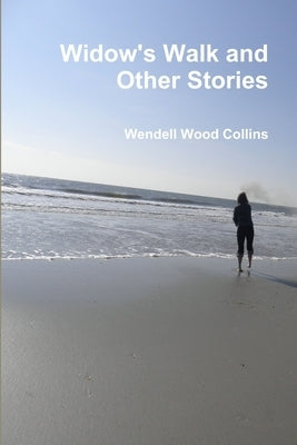 Widow's Walk and Other Stories by Collins, Wendell Wood