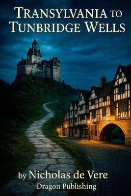 Transylvania To Tunbridge Wells by de Vere, Nicholas