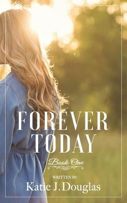 Forever Today by Hennessey-Croy, Megan