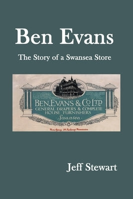 Ben Evans: The Story of a Swansea Store by Stewart, Jeff