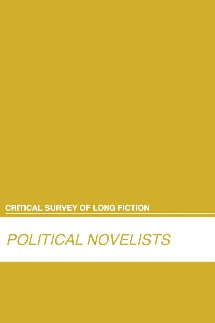 Critical Survey of Long Fiction: Political Novelists: 0 by Salem Press