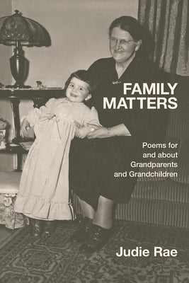 Family Matters: Poems for and about Grandparents and Grandchildren by Rae, Judie