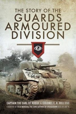 The Story of the Guards Armoured Division by Hill, E. R.