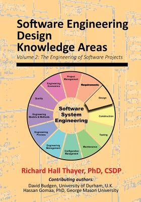 Software Engineering Design Knowledge Areas: Volume 2: The Engineering of Software Projects by Thayer, Richard Hall