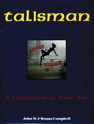 Talisman: A Collection of Nose Art by Campbell, Donna