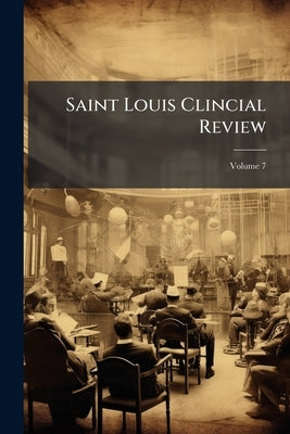 Saint Louis Clincial Review; Volume 7 by Anonymous