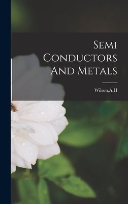 Semi Conductors And Metals by Wilson, A. H.