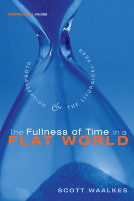 The Fullness of Time in a Flat World by Waalkes, Scott