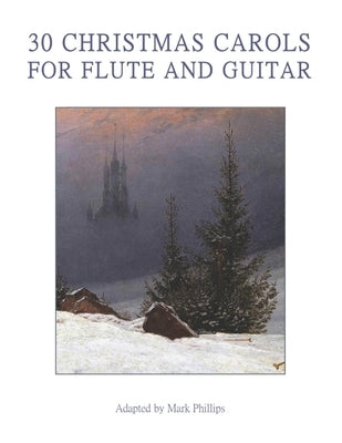 30 Christmas Carols for Flute and Guitar by Phillips, Mark