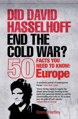Did David Hasselhoff End the Cold War?: 50 Facts You Need to Know - Europe by Hartley, Emma