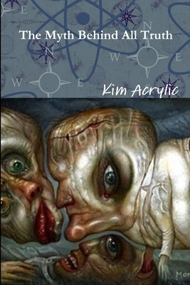 The Myth Behind All Truth by Acrylic, Kim
