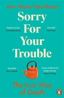 Sorry for Your Trouble: The Irish Way of Death by Hourihane, Ann Marie