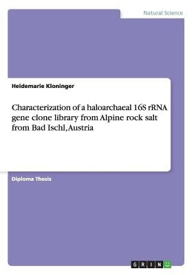 Characterization of a haloarchaeal 16S rRNA gene clone library from Alpine rock salt from Bad Ischl, Austria by Kloninger, Heidemarie