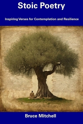 Stoic Poetry: Inspiring Verses for Contemplation and Resilience by Mitchell, Bruce
