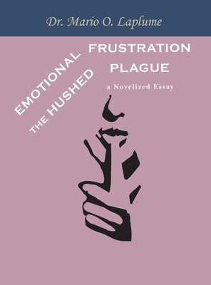 Emotional Frustration: The Hushed Plague by Laplume, Mario O.