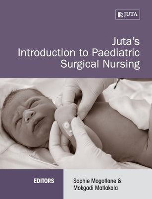 Juta's Introduction to Paediatric Surgical Nursing by Mogotlane, Sophie Et Al